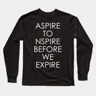 Aspire to inspire before we expire Long Sleeve T-Shirt